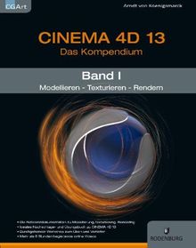 CINEMA 4D 13, Das Kompendium, Band 1: Modellieren - Texturieren - Rendern