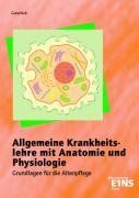 Allgemeine Kranheitslehre mit Anatomie und Physiologie: Grundlagen für die Altenpflege