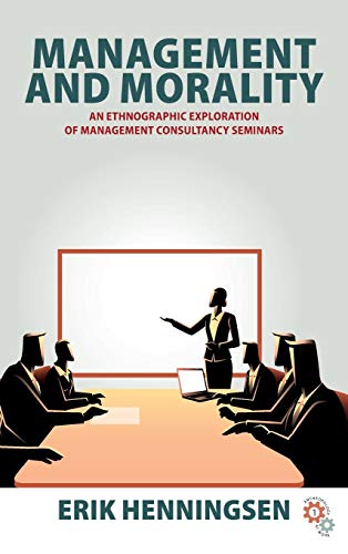 Management and Morality: An Ethnographic Exploration of Management Consultancy Seminars (Anthropology at Work, Band 1)