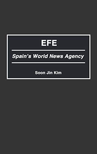 Efe: Spain's World News Agency (Contributions to the Study of Mass Media and Communications, Band 15)