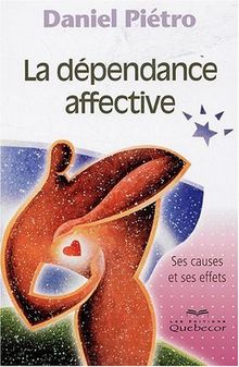 La dépendance affective : Ses causes et ses effets