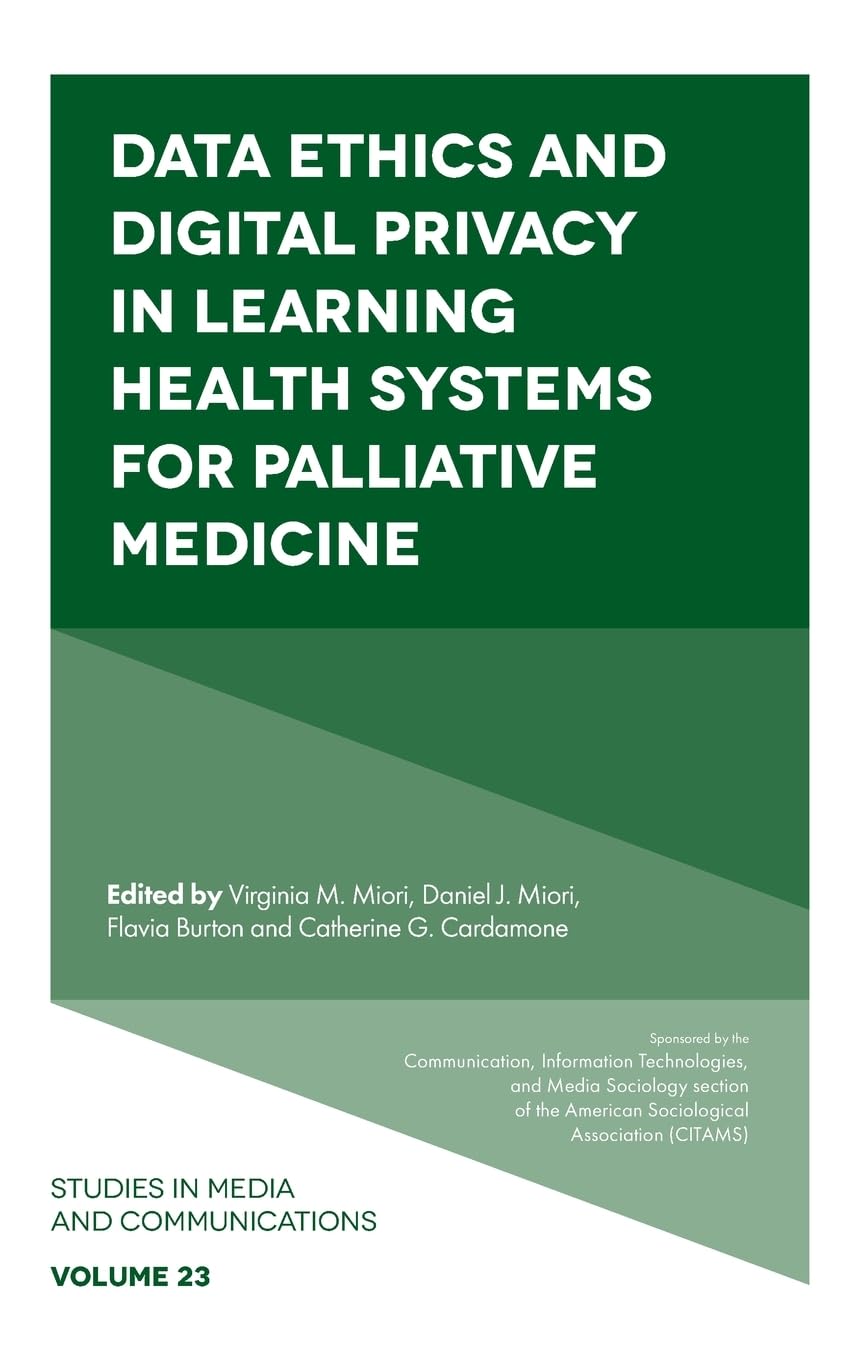 Data Ethics and Digital Privacy in Learning Health Systems for Palliative Medicine (Studies in Media and Communications, 23)