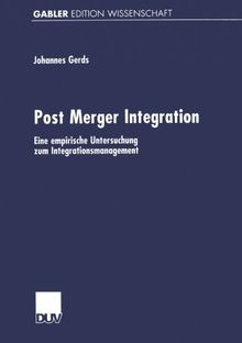 Post Merger Integration: Eine Empirische Untersuchung zum Integrationsmanagement (German Edition)