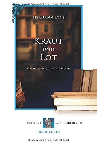 Kraut und Lot: Ein Buch für Jäger und Heger