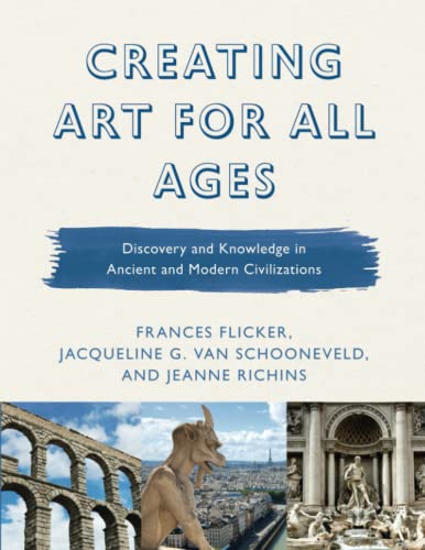 Creating Art for All Ages: Discovery and Knowledge in Ancient and Modern Civilizations