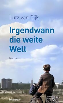 Irgendwann die weite Welt: Roman