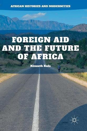 Foreign Aid and the Future of Africa (African Histories and Modernities)
