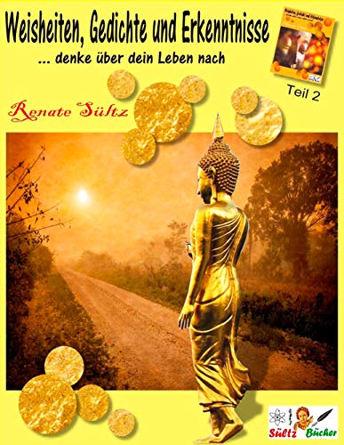 Weisheiten, Gedichte und Erkenntnisse... denke über dein Leben nach - Teil 2