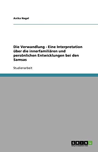 Die Verwandlung - Eine Interpretation über die innerfamiliären und persönlichen Entwicklungen bei den Samsas