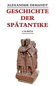 Geschichte der Spätantike: Das Römische Reich von Diocletian bis Justinian 284-565 n. Chr. (Beck's Historische Bibliothek)