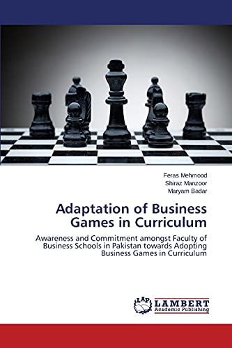 Adaptation of Business Games in Curriculum: Awareness and Commitment amongst Faculty of Business Schools in Pakistan towards Adopting Business Games in Curriculum