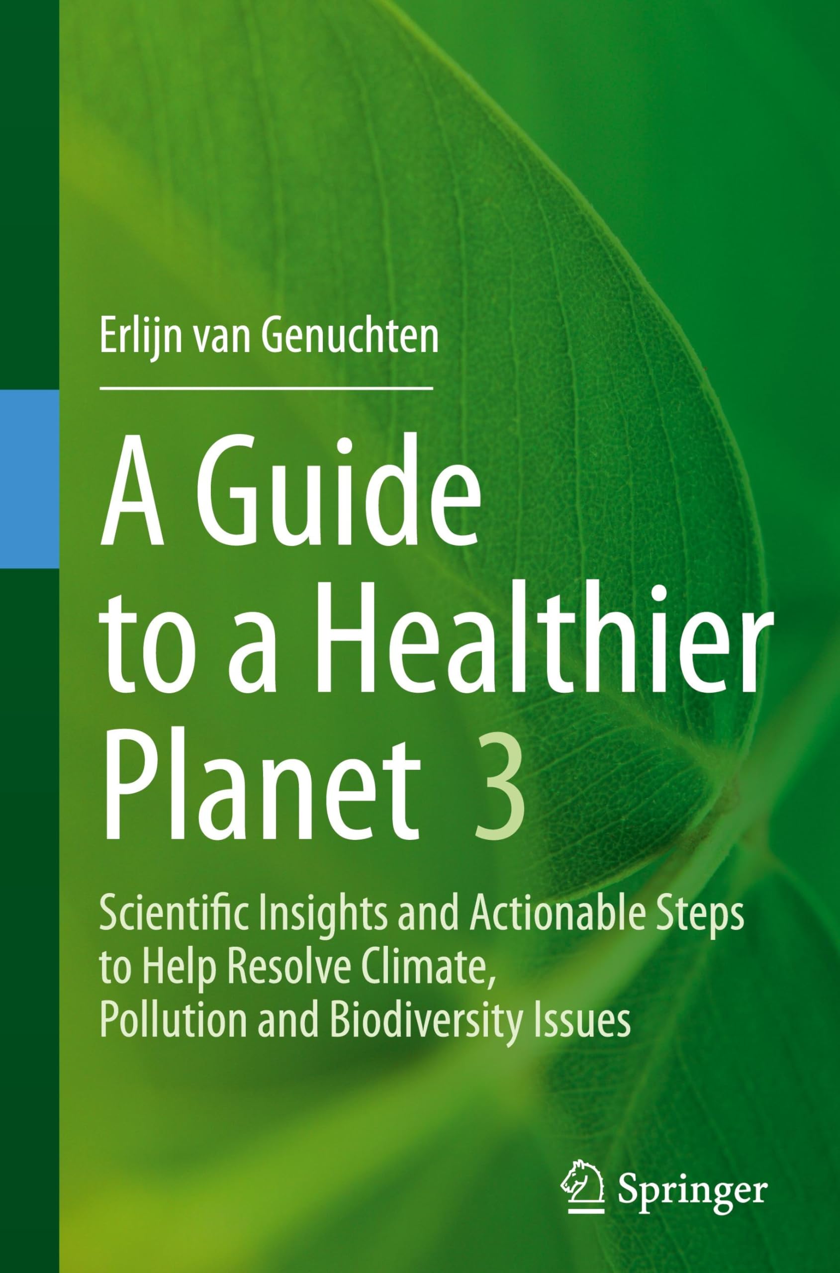 A Guide to a Healthier Planet 3: Scientific Insights and Actionable Steps to Help Resolve Climate, Pollution and Biodiversity Issues
