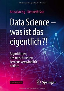 Data Science – was ist das eigentlich?!: Algorithmen des maschinellen Lernens verständlich erklärt