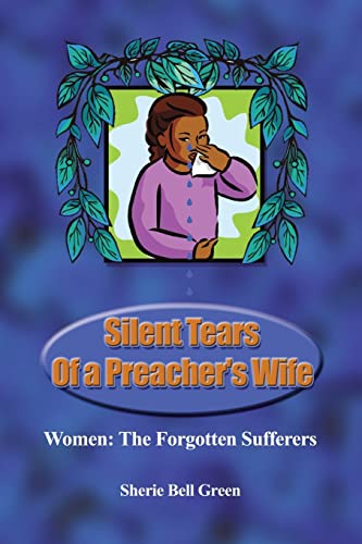 Silent Tears of a Preacher's Wife: Women: The Forgotten Sufferers