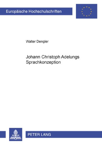 Johann Christoph Adelungs Sprachkonzeption (Europäische Hochschulschriften / European University Studies / Publications Universitaires Européennes)