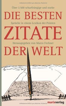 Die besten Zitate der Welt: Über 2.500 scharfzüngige und starke Sprüche in einem Lexikon der Pointen