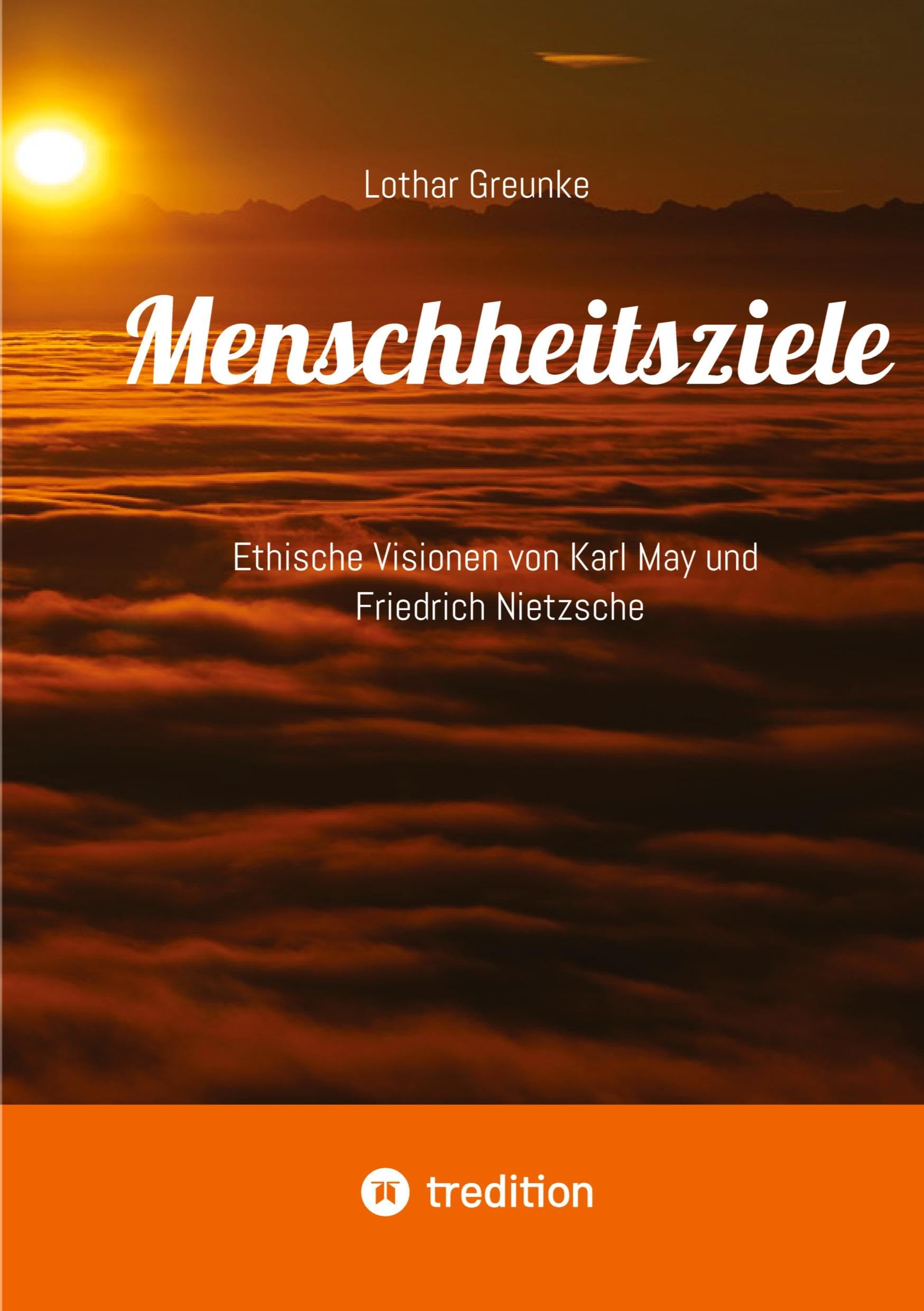 Menschheitsziele: Ethische Visionen von Karl May und Friedrich Nietzsche