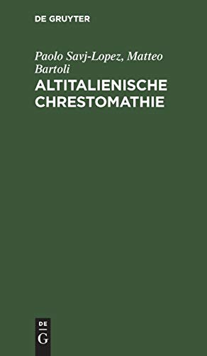 Altitalienische Chrestomathie: Mit einer grammatischen Übersicht und einem Glossar