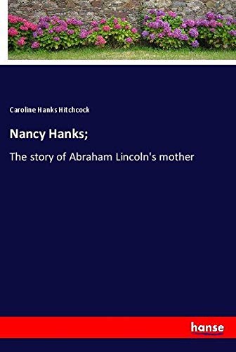 Nancy Hanks;: The story of Abraham Lincoln's mother