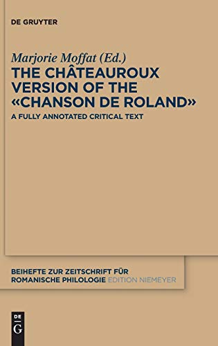 The Châteauroux Version of the «Chanson de Roland»: A Fully Annotated Critical Text (Beihefte zur Zeitschrift für romanische Philologie, 384)