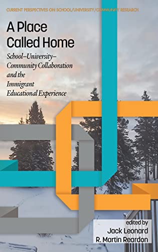 A Place Called Home: School-University-Community Collaboration and the Immigrant Educational Experience (Current Perspectives on School/University/Community Research)