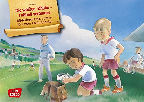 Die weißen Schuhe – Fußball verbindet. Kamishibai Bildkartenset.: Entdecken. Erzählen. Begreifen: Bilderbuchgeschichten. (Bilderbuchgeschichten für unser Erzähltheater)