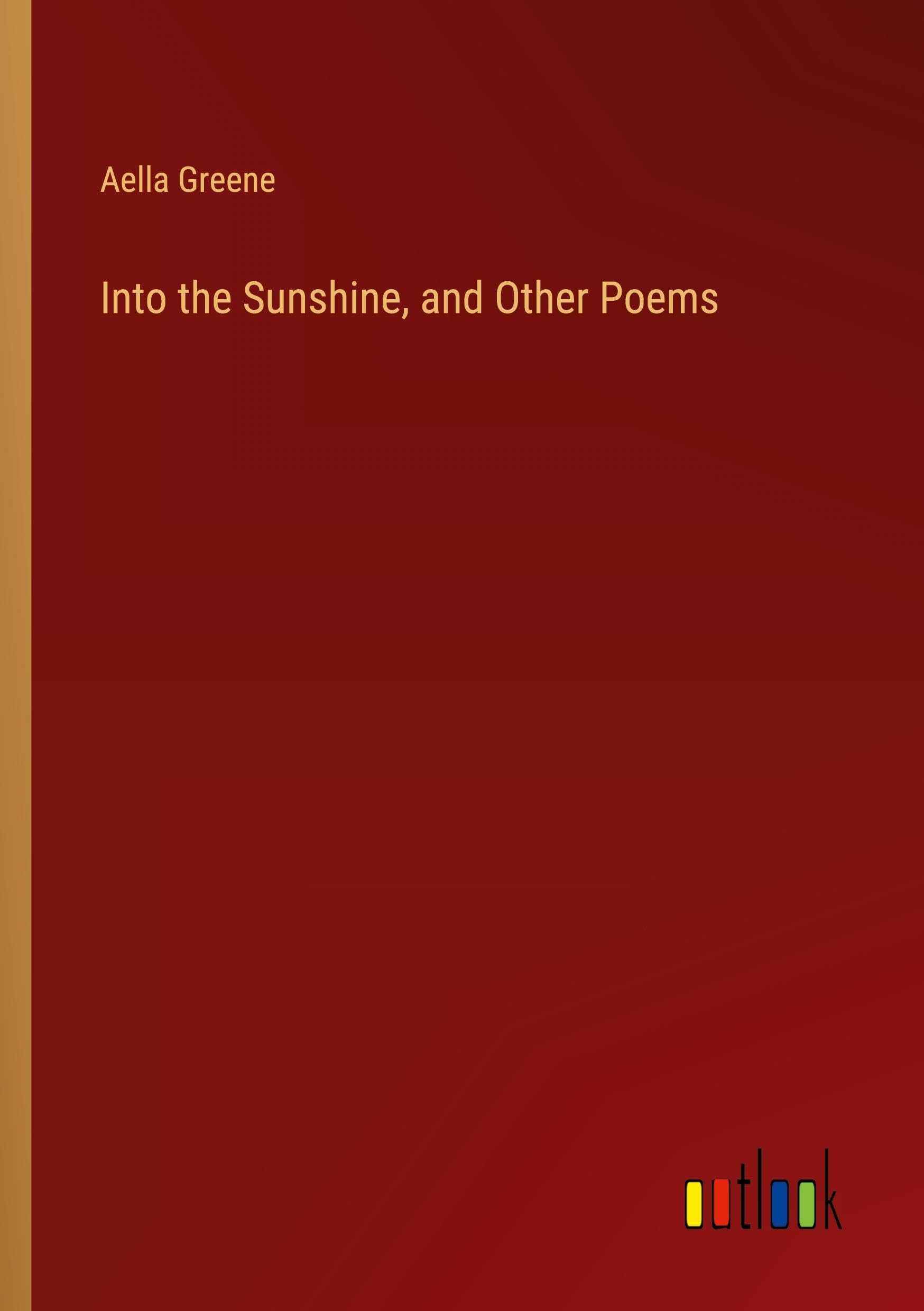 Into the Sunshine, and Other Poems