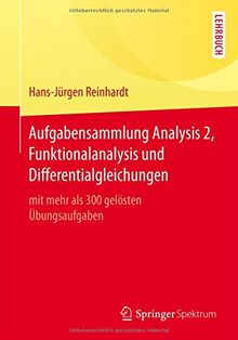 Aufgabensammlung Analysis 2, Funktionalanalysis und Differentialgleichungen: mit mehr als 300 gelösten Übungsaufgaben