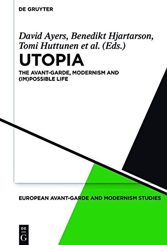 Utopia: The Avant-Garde, Modernism and (Im)possible Life (European Avant-Garde and Modernism Studies, Band 4)