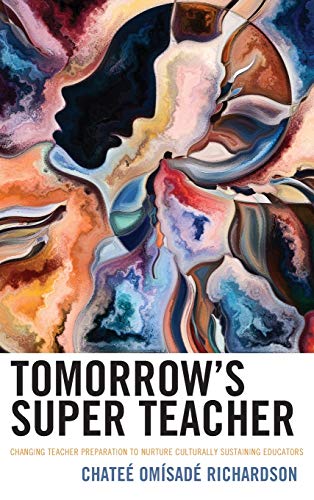 Tomorrow's Super Teacher: Changing Teacher Preparation to Nurture Culturally Sustaining Educators