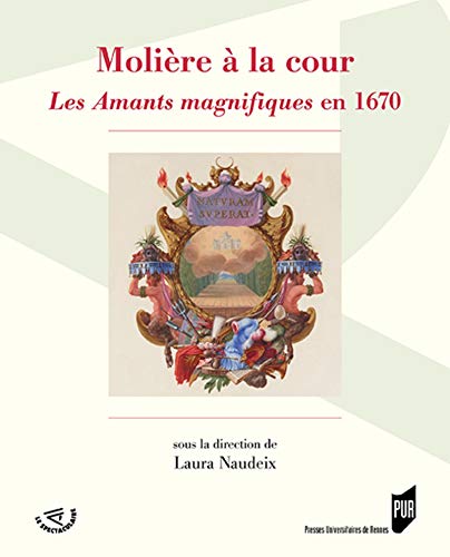 Molière à La Cour: Les Amants Magnifiques En 1670