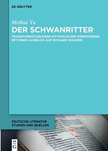 Der Schwanritter: Transformation eines Mythos in der Vormoderne. Mit einem Ausblick auf Richard Wagner (Deutsche Literatur. Studien und Quellen, 46)