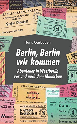 Berlin, Berlin wir kommen: Abenteuer in Westberlin vor und nach dem Mauerbau
