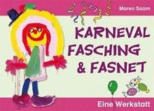 Karneval, Fasching und Fasnet. Eine Werkstatt: Klasse 1-4