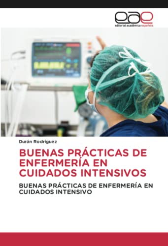BUENAS PRÁCTICAS DE ENFERMERÍA EN CUIDADOS INTENSIVOS: BUENAS PRÁCTICAS DE ENFERMERÍA EN CUIDADOS INTENSIVO