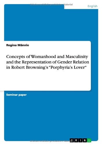 Concepts of Womanhood and Masculinity and the Representation of Gender Relation in Robert Browning's Porphyria's Lover