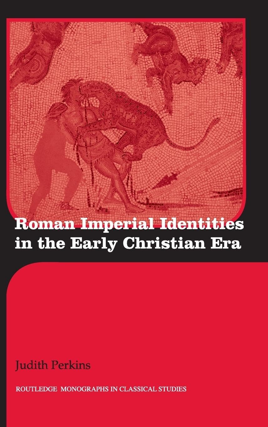 Roman Imperial Identities in the Early Christian Era (Routledge Monographs in Classical Studies)