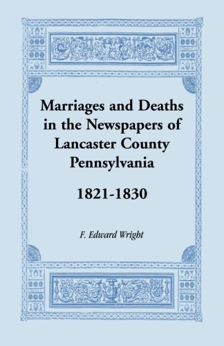 Marriages and Deaths in the Newspapers of Lancaster County, Pennsylvania, 1821-1830