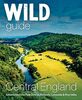 Wild Guide Central England: Adventures in the Peak District, Cotswolds, Midlands and Welsh Marches (Wild Guides)