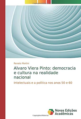 Alvaro Viera Pinto: democracia e cultura na realidade nacional: Intelectuais e a política nos anos 50 e 60