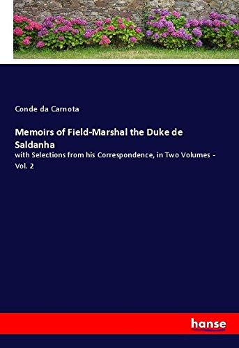 Memoirs of Field-Marshal the Duke de Saldanha: with Selections from his Correspondence, in Two Volumes - Vol. 2