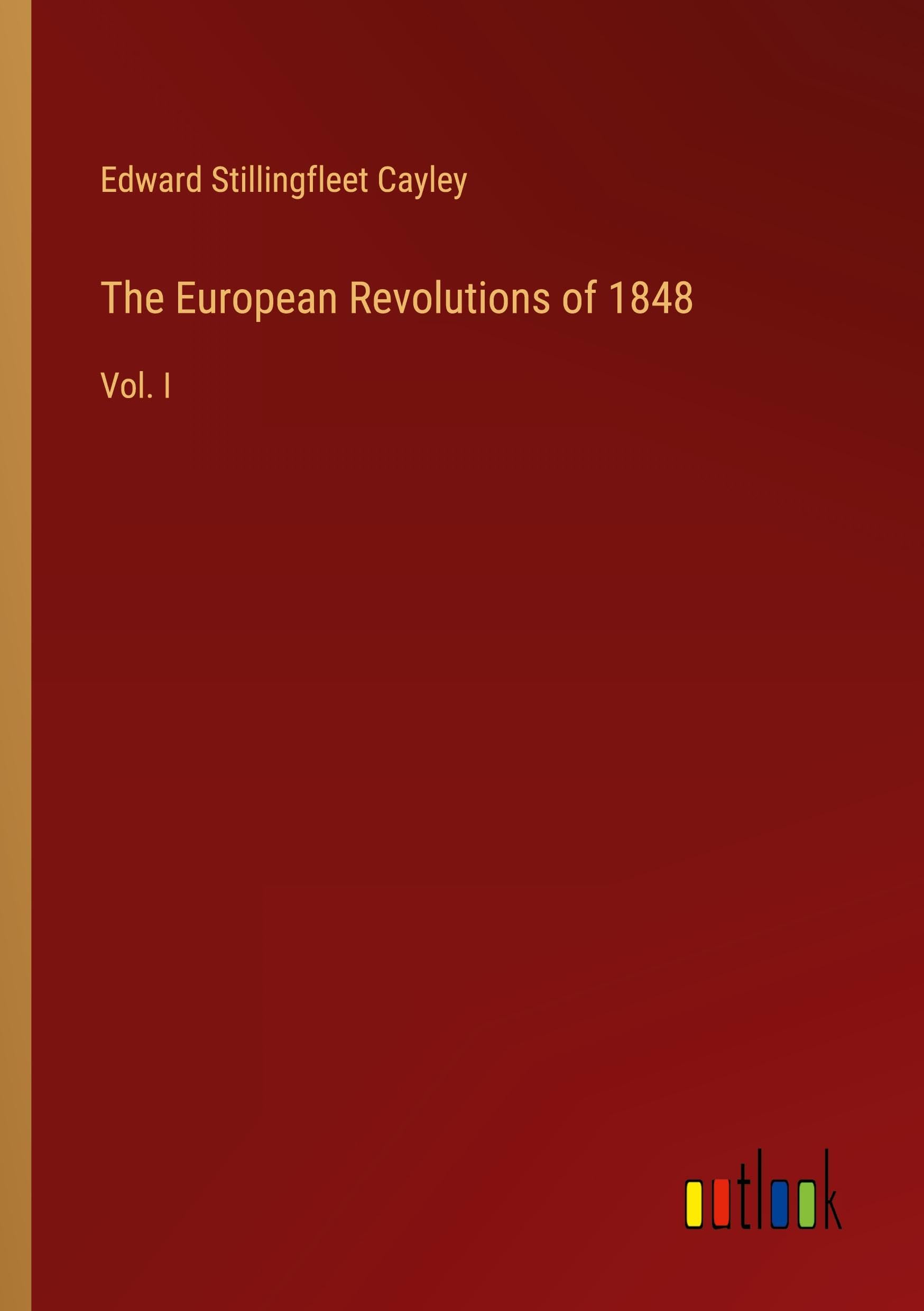 The European Revolutions of 1848: Vol. I