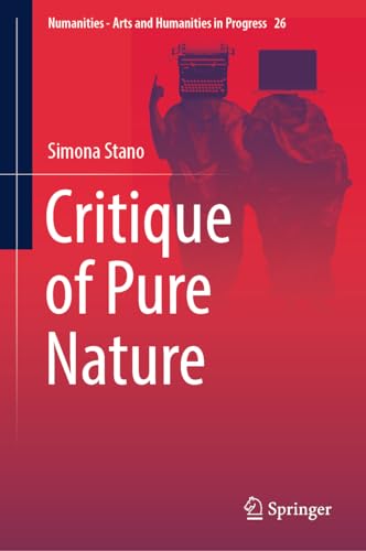 Critique of Pure Nature (Numanities - Arts and Humanities in Progress, 26, Band 26)
