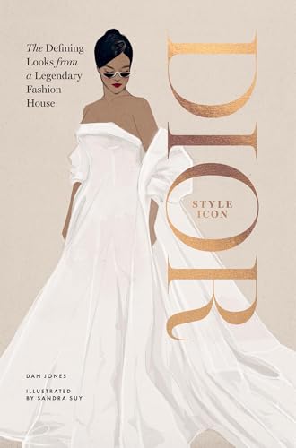 Dior: Style Icon: The Defining Looks from a Legendary Fashion House
