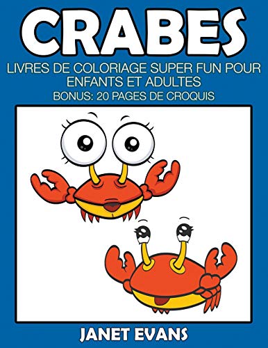 Crabes: Livres De Coloriage Super Fun Pour Enfants Et Adultes (Bonus: 20 Pages de Croquis)
