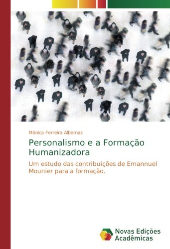 Personalismo e a Formação Humanizadora: Um estudo das contribuições de Emannuel Mounier para a formação.