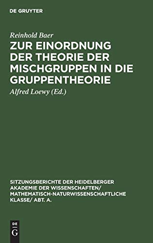 Zur Einordnung der Theorie der Mischgruppen in die Gruppentheorie (Sitzungsberichte der Heidelberger Akademie der Wissenschaften/ ... Klasse/ Abt. A., 1928, 4, Band 1928)