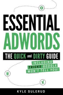 Essential AdWords: The Quick and Dirty Guide (Including Tricks Google WON'T Tell You) von Sulerud, Kyle | Buch | Zustand sehr gut