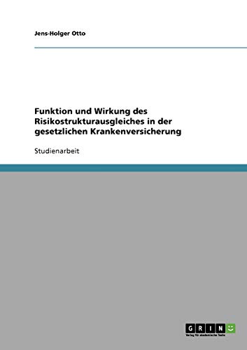 Funktion und Wirkung des Risikostrukturausgleiches in der gesetzlichen Krankenversicherung
