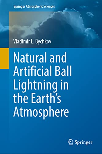 Natural and Artificial Ball Lightning in the Earth’s Atmosphere (Springer Atmospheric Sciences)
